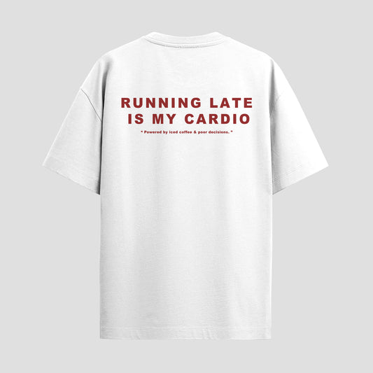 RUNNING LATE IS MY CARDIO
