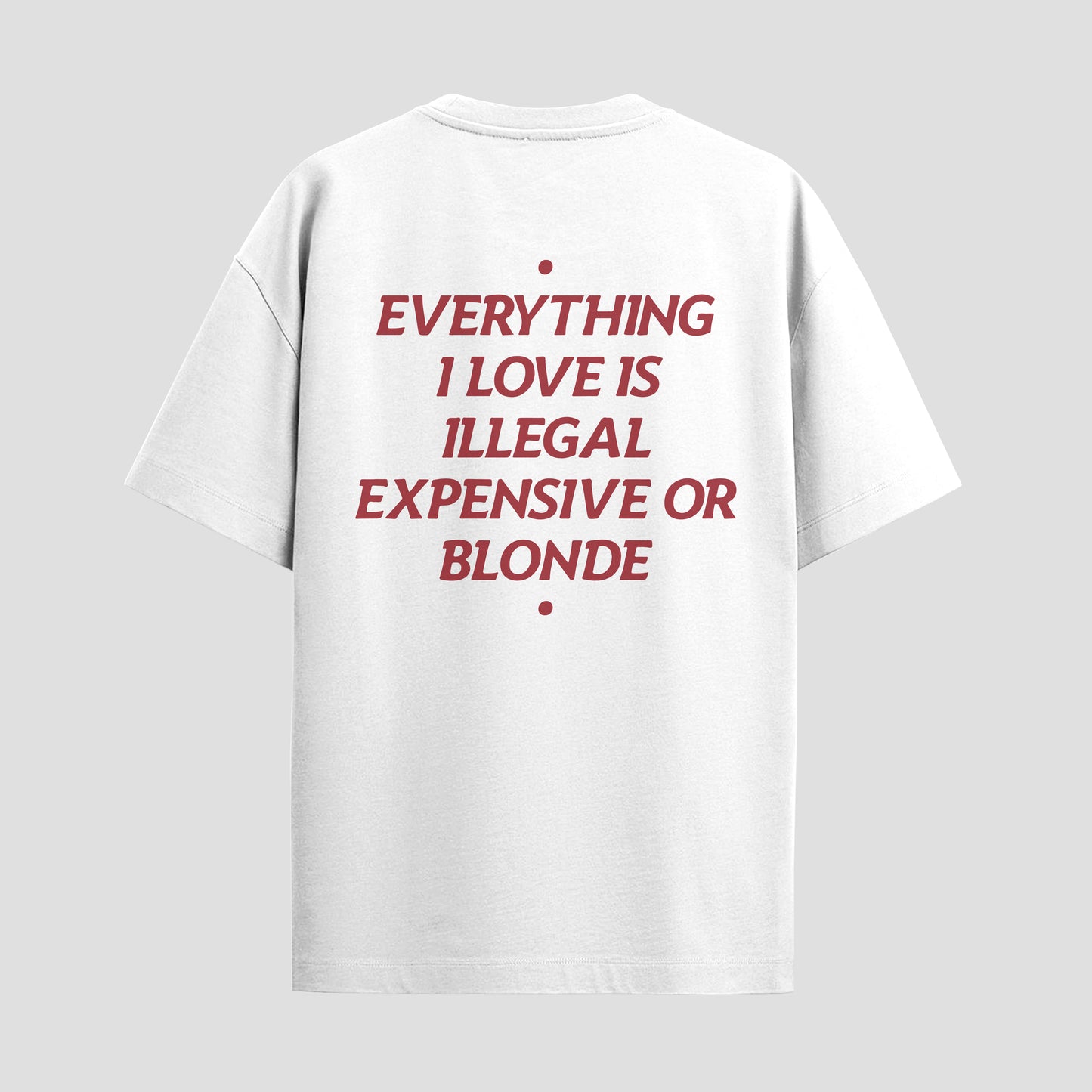 EVERYTHING I LOVE IS ILLEGAL, EXPENSIVE OR BLONDE